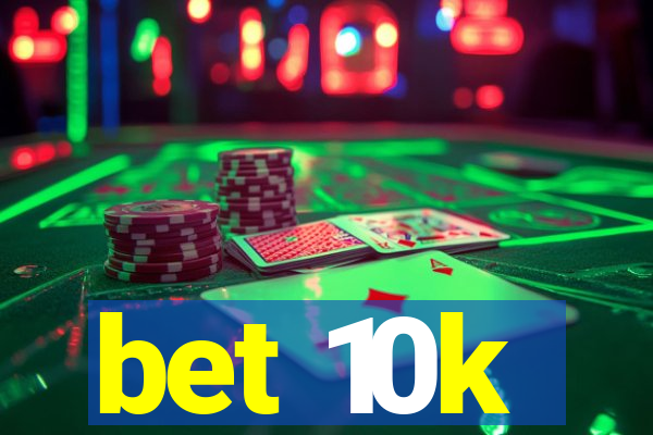 bet 10k